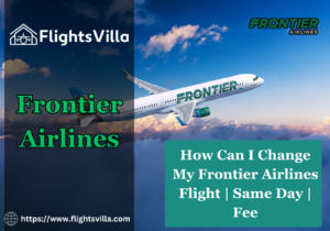 How Can I Change My Frontier Airlines Flight | Same Day | Fee
