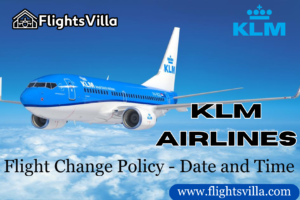 KLM Airlines Flight Change Policy - Date and Time