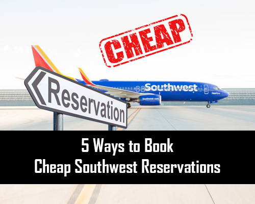 5 Ways to Book Cheap Southwest Reservations